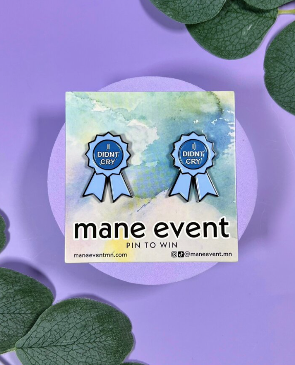 Mane Event "I Didn't Cry Pins"